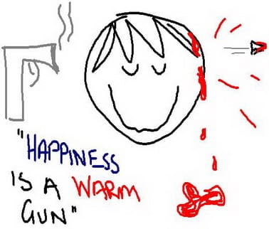 Happiness is a warm gun