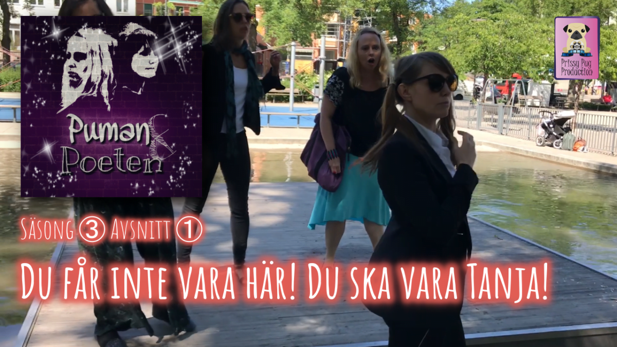 Puman & Poeten: Säsong 3 - Avsnitt 1 - "Du får inte vara här! Du ska vara Tanja!"